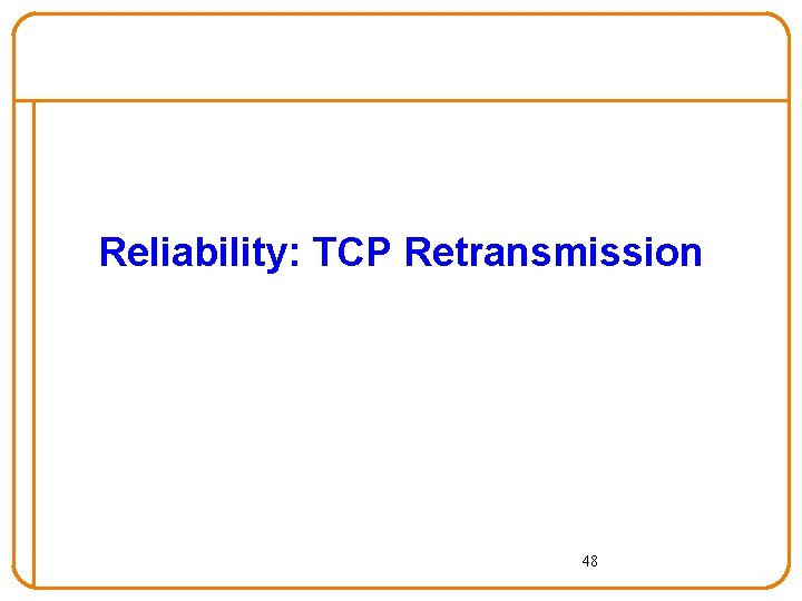 Reliability: TCP Retransmission 48 