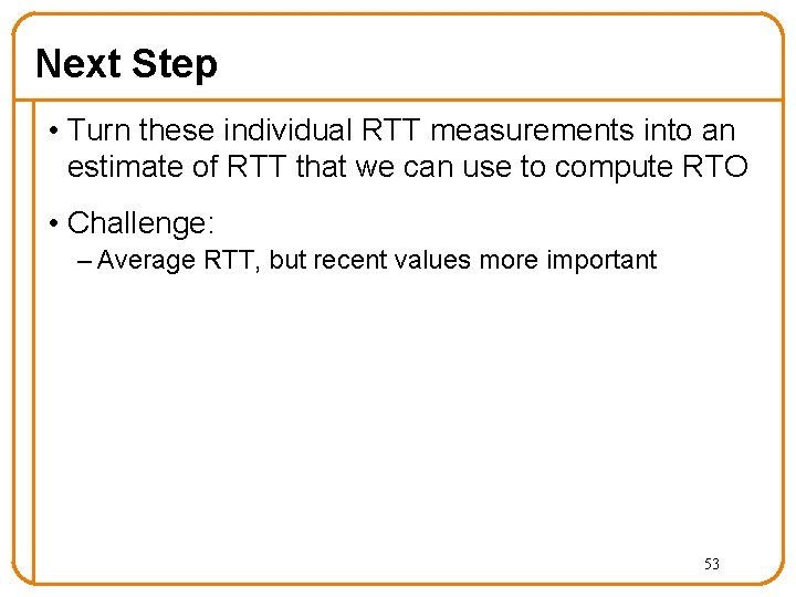 Next Step • Turn these individual RTT measurements into an estimate of RTT that