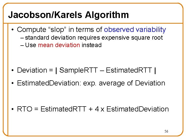 Jacobson/Karels Algorithm • Compute “slop” in terms of observed variability – standard deviation requires