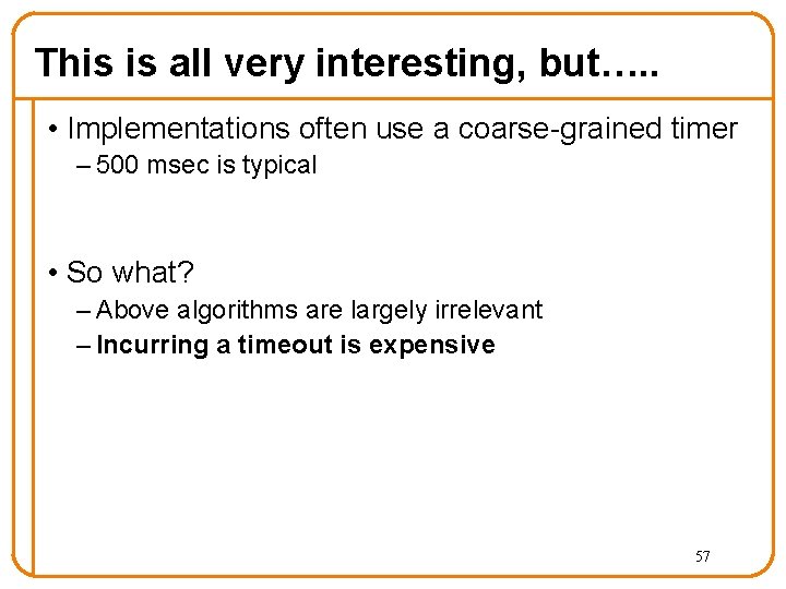 This is all very interesting, but…. . • Implementations often use a coarse-grained timer