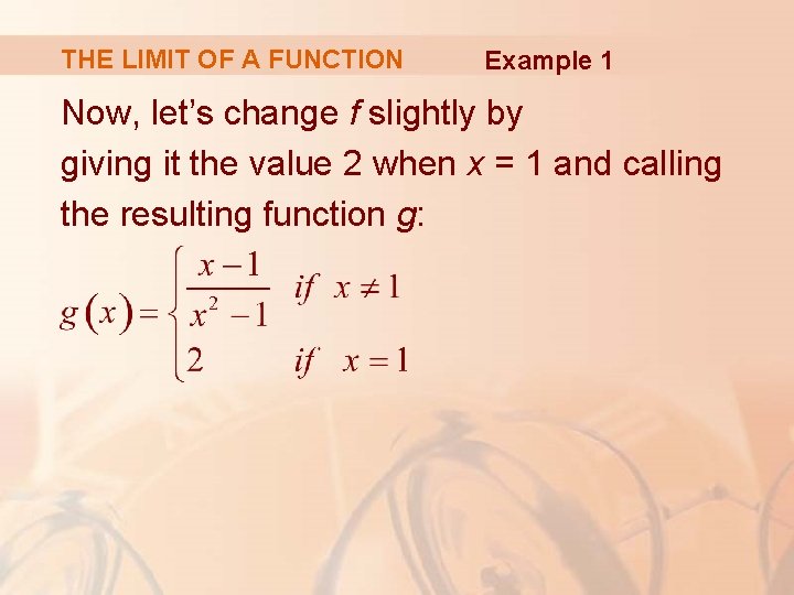 THE LIMIT OF A FUNCTION Example 1 Now, let’s change f slightly by giving