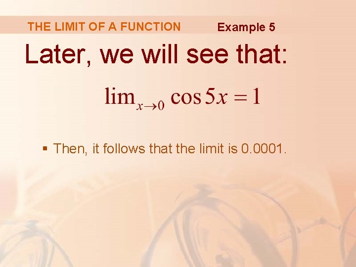 THE LIMIT OF A FUNCTION Example 5 Later, we will see that: § Then,