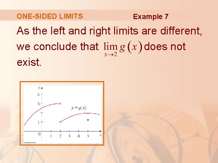 ONE-SIDED LIMITS Example 7 As the left and right limits are different, we conclude