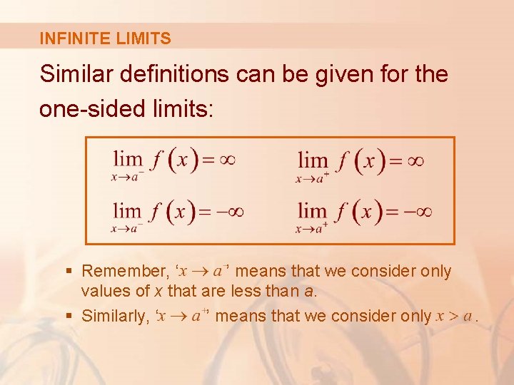 INFINITE LIMITS Similar definitions can be given for the one-sided limits: § Remember, ‘