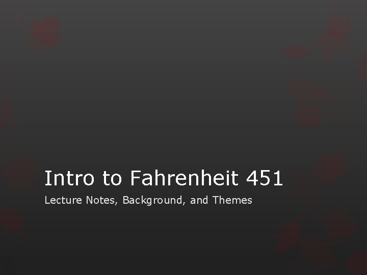 Intro to Fahrenheit 451 Lecture Notes, Background, and Themes 