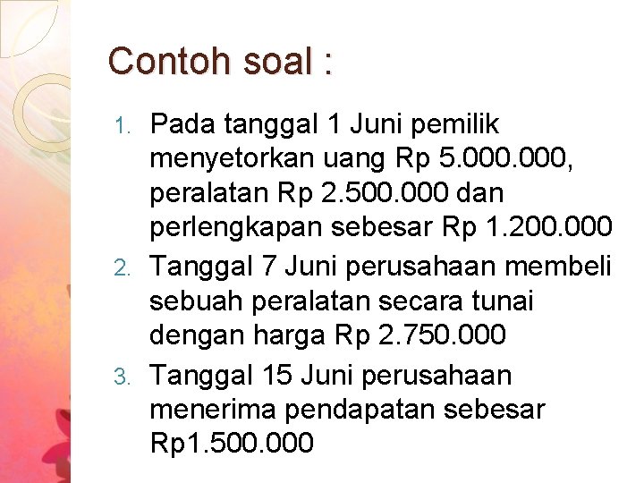 Contoh soal : Pada tanggal 1 Juni pemilik menyetorkan uang Rp 5. 000, peralatan Contoh soal : Pada tanggal 1 Juni pemilik menyetorkan uang Rp 5. 000, peralatan