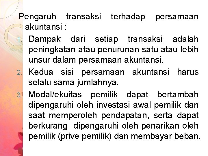 Pengaruh transaksi terhadap persamaan akuntansi : 1. Dampak dari setiap transaksi adalah peningkatan atau Pengaruh transaksi terhadap persamaan akuntansi : 1. Dampak dari setiap transaksi adalah peningkatan atau
