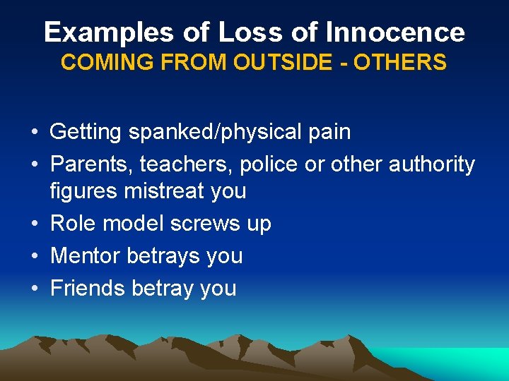 Examples of Loss of Innocence COMING FROM OUTSIDE - OTHERS • Getting spanked/physical pain