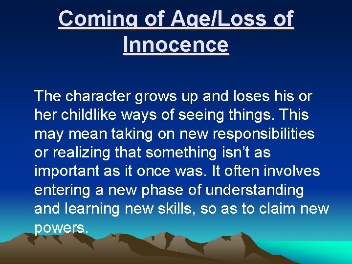 Coming of Age/Loss of Innocence The character grows up and loses his or her