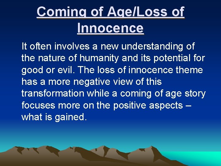 Coming of Age/Loss of Innocence It often involves a new understanding of the nature