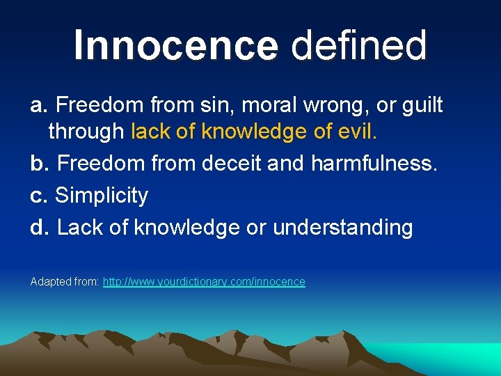 Innocence defined a. Freedom from sin, moral wrong, or guilt through lack of knowledge