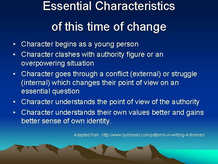 Essential Characteristics of this time of change • Character begins as a young person