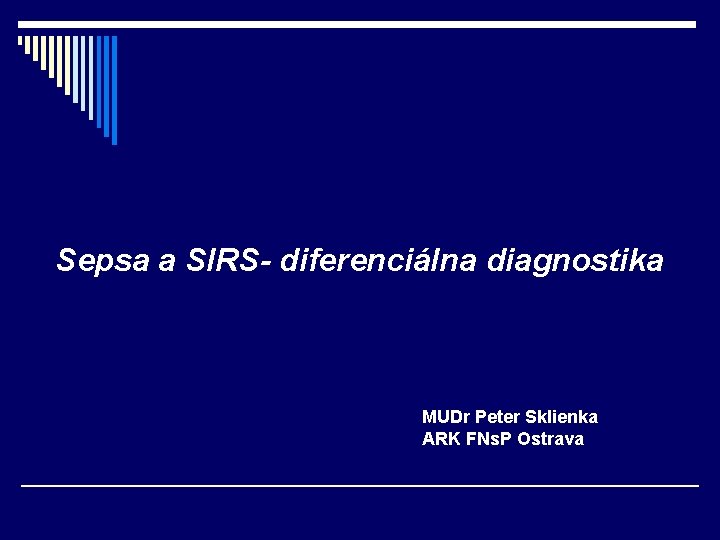 Sepsa a SIRS- diferenciálna diagnostika MUDr Peter Sklienka ARK FNs. P Ostrava 