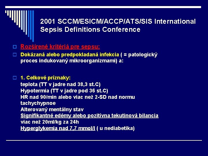 2001 SCCM/ESICM/ACCP/ATS/SIS International Sepsis Definitions Conference o Rozšírené kritériá pre sepsu: o Dokázaná alebo