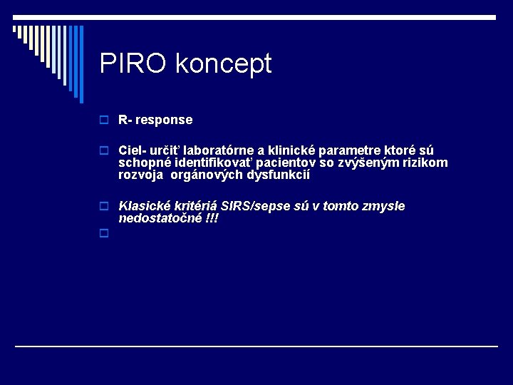 PIRO koncept o R- response o Ciel- určiť laboratórne a klinické parametre ktoré sú