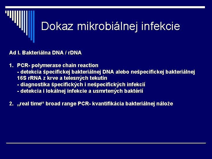 Dokaz mikrobiálnej infekcie Ad I. Bakteriálna DNA / r. DNA 1. PCR- polymerase chain