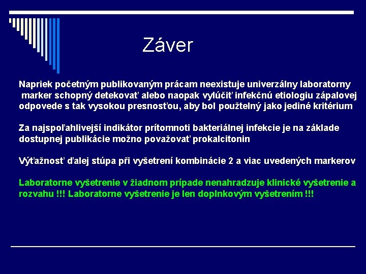 Záver Napriek početným publikovaným prácam neexistuje univerzálny laboratorny marker schopný detekovať alebo naopak vylúčiť