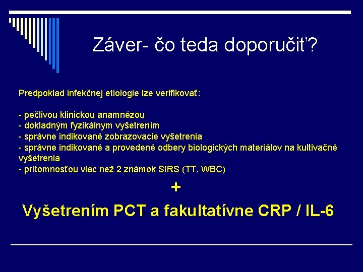 Záver- čo teda doporučiť? Predpoklad infekčnej etiologie lze verifikovať: - pečlivou klinickou anamnézou -