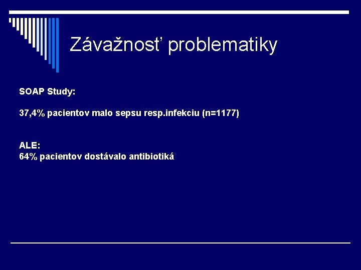 Závažnosť problematiky SOAP Study: 37, 4% pacientov malo sepsu resp. infekciu (n=1177) ALE: 64%