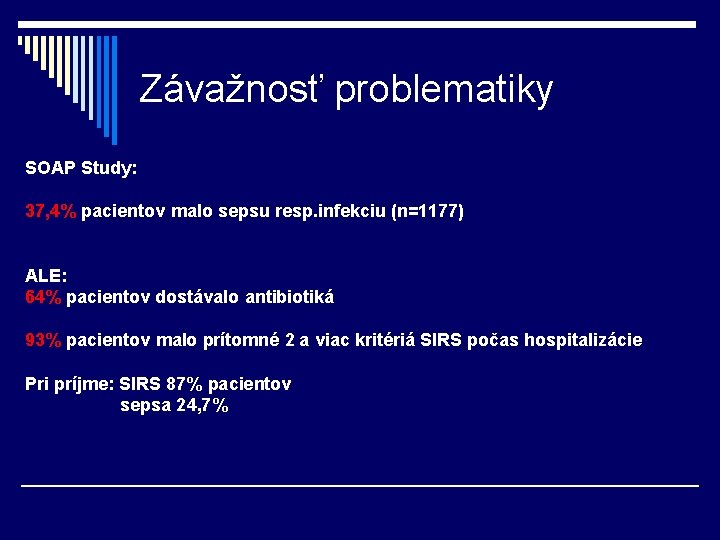 Závažnosť problematiky SOAP Study: 37, 4% pacientov malo sepsu resp. infekciu (n=1177) ALE: 64%