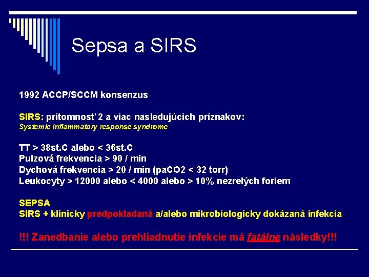 Sepsa a SIRS 1992 ACCP/SCCM konsenzus SIRS: prítomnosť 2 a viac nasledujúcich príznakov: Systemic