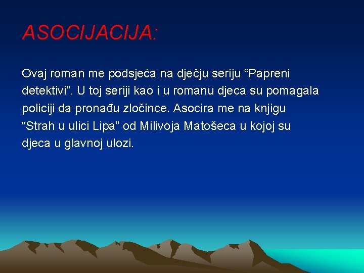 ASOCIJA: Ovaj roman me podsjeća na dječju seriju “Papreni detektivi”. U toj seriji kao