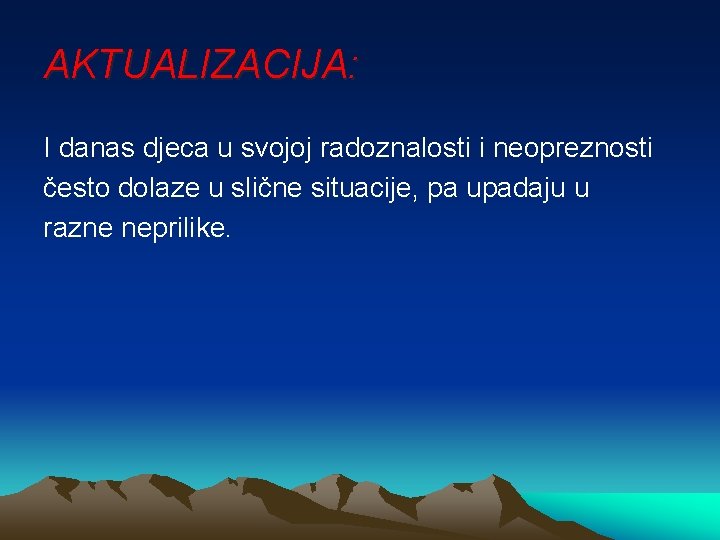 AKTUALIZACIJA: I danas djeca u svojoj radoznalosti i neopreznosti često dolaze u slične situacije,