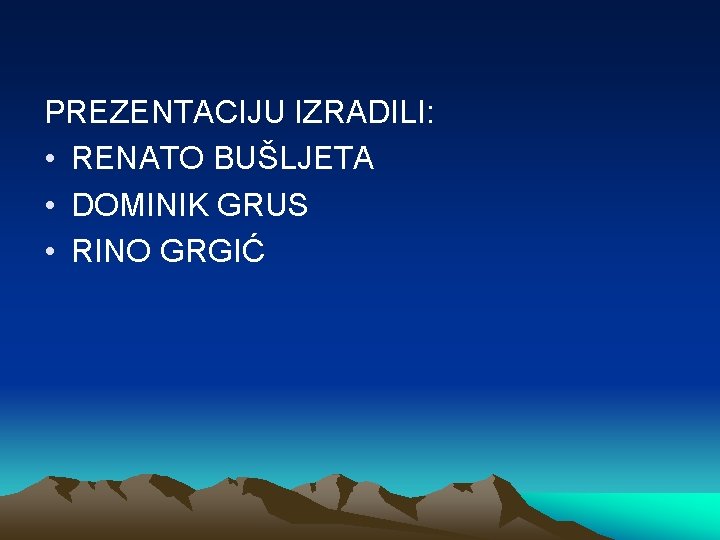 PREZENTACIJU IZRADILI: • RENATO BUŠLJETA • DOMINIK GRUS • RINO GRGIĆ 