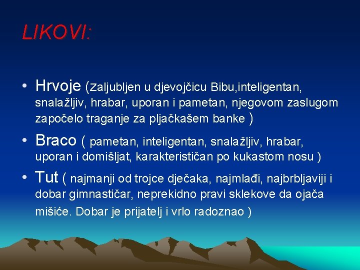 LIKOVI: • Hrvoje (zaljubljen u djevojčicu Bibu, inteligentan, snalažljiv, hrabar, uporan i pametan, njegovom