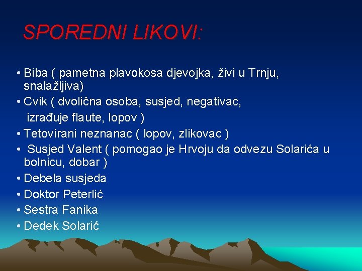 SPOREDNI LIKOVI: • Biba ( pametna plavokosa djevojka, živi u Trnju, snalažljiva) • Cvik