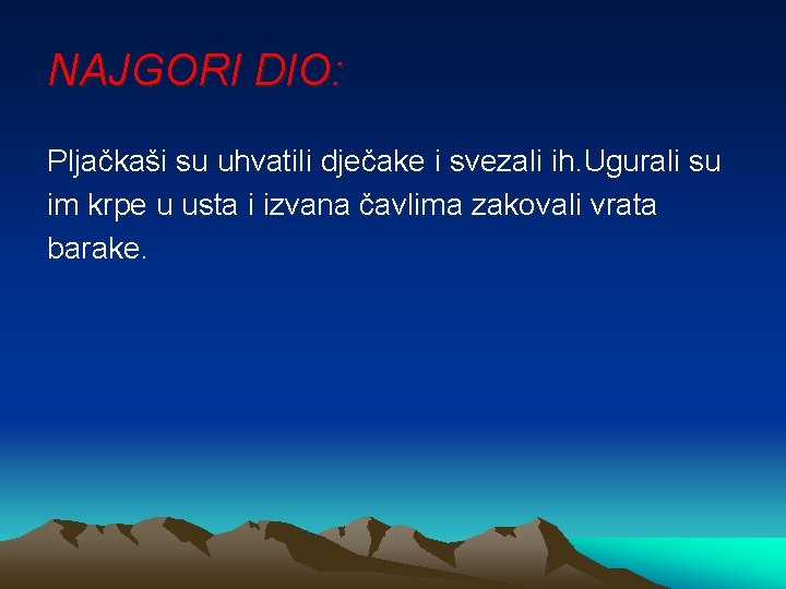 NAJGORI DIO: Pljačkaši su uhvatili dječake i svezali ih. Ugurali su im krpe u