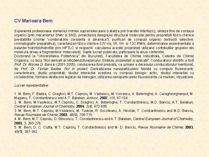 CV Marioara Bem Experienta profesionala: domeniul chimiei supramoleculare (cataliza prin transfer interfazic), sinteze fine CV Marioara Bem Experienta profesionala: domeniul chimiei supramoleculare (cataliza prin transfer interfazic), sinteze fine