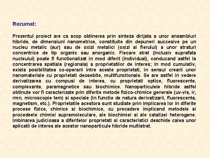 Rezumat: Prezentul proiect are ca scop obtinerea prin sinteza dirijata a unor ansambluri hibride, Rezumat: Prezentul proiect are ca scop obtinerea prin sinteza dirijata a unor ansambluri hibride,