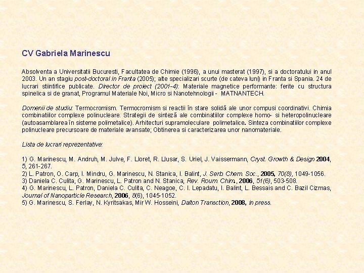 CV Gabriela Marinescu Absolventa a Universitatii Bucuresti, Facultatea de Chimie (1996), a unui masterat CV Gabriela Marinescu Absolventa a Universitatii Bucuresti, Facultatea de Chimie (1996), a unui masterat