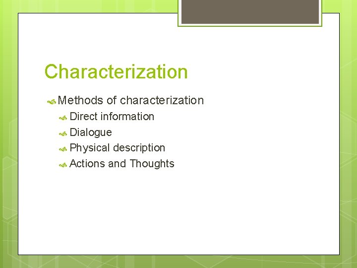 Characterization Methods Direct of characterization information Dialogue Physical description Actions and Thoughts 