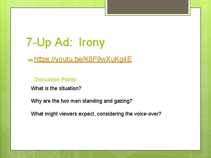 7 -Up Ad: Irony https: //youtu. be/K 6 F 9 w. Xu. Kg 4