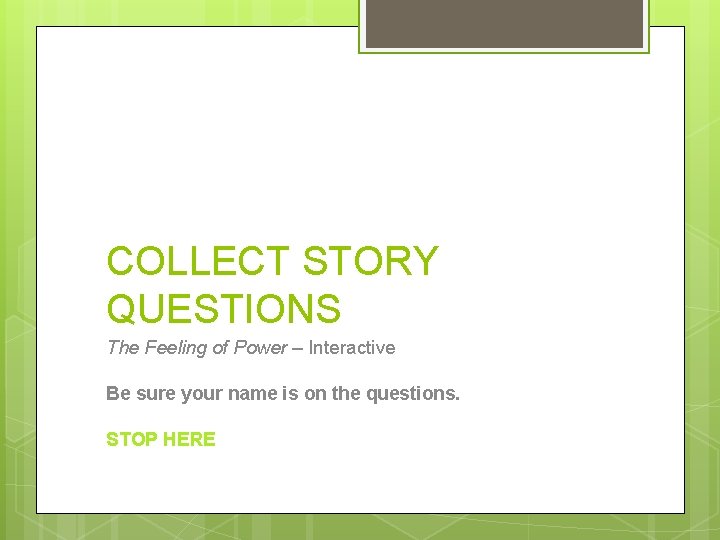 COLLECT STORY QUESTIONS The Feeling of Power – Interactive Be sure your name is