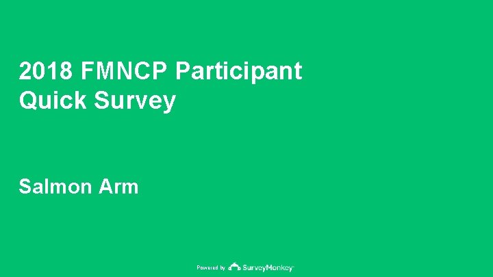 2018 FMNCP Participant Quick Survey Salmon Arm Powered by 