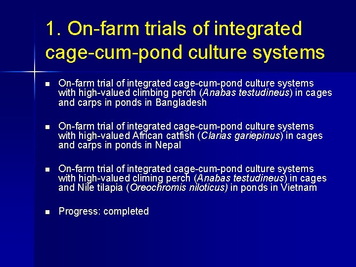1. On-farm trials of integrated cage-cum-pond culture systems n On-farm trial of integrated cage-cum-pond