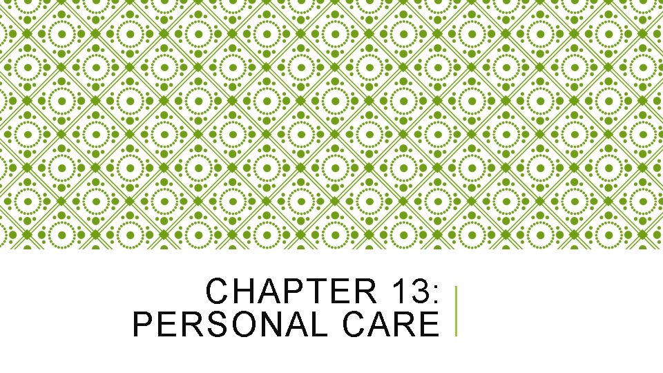 CHAPTER 13: PERSONAL CARE 