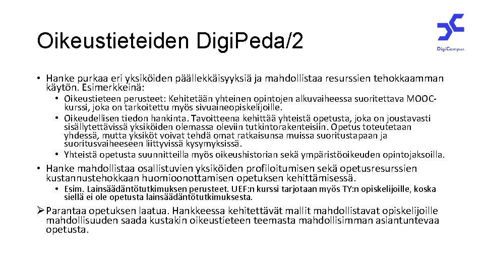 Oikeustieteiden Digi. Peda/2 • Hanke purkaa eri yksiköiden päällekkäisyyksiä ja mahdollistaa resurssien tehokkaamman käytön.