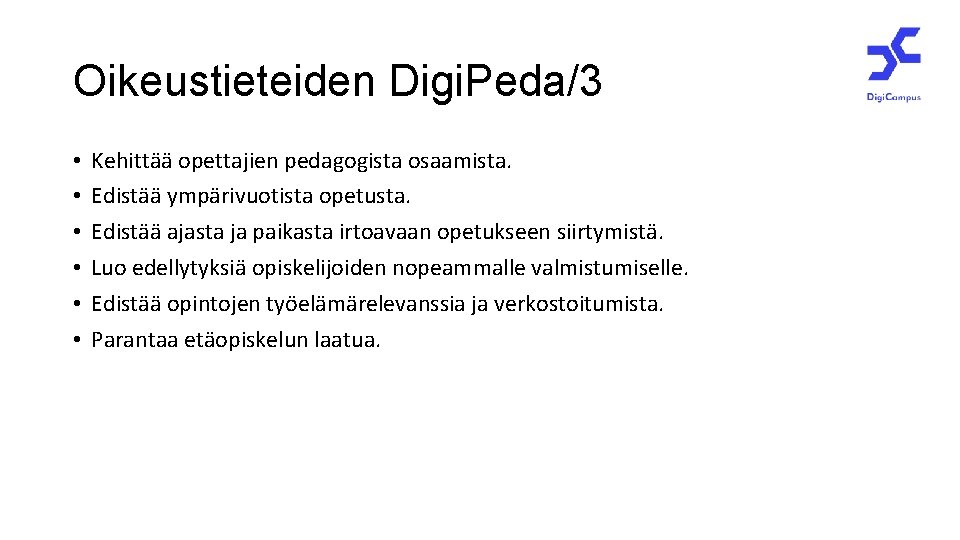 Oikeustieteiden Digi. Peda/3 • • • Kehittää opettajien pedagogista osaamista. Edistää ympärivuotista opetusta. Edistää