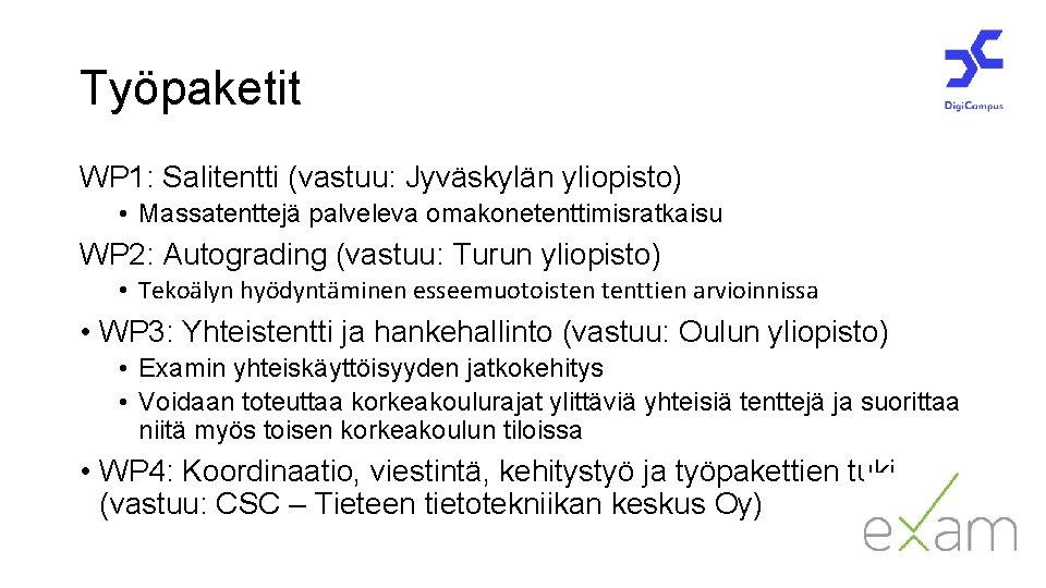 Työpaketit WP 1: Salitentti (vastuu: Jyväskylän yliopisto) • Massatenttejä palveleva omakonetenttimisratkaisu WP 2: Autograding