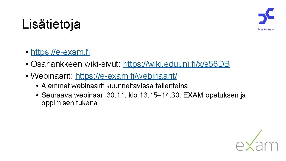 Lisätietoja • https: //e-exam. fi • Osahankkeen wiki-sivut: https: //wiki. eduuni. fi/x/s 56 DB