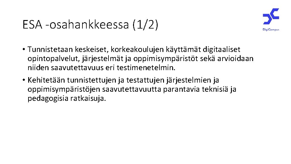 ESA -osahankkeessa (1/2) • Tunnistetaan keskeiset, korkeakoulujen käyttämät digitaaliset opintopalvelut, järjestelmät ja oppimisympäristöt sekä
