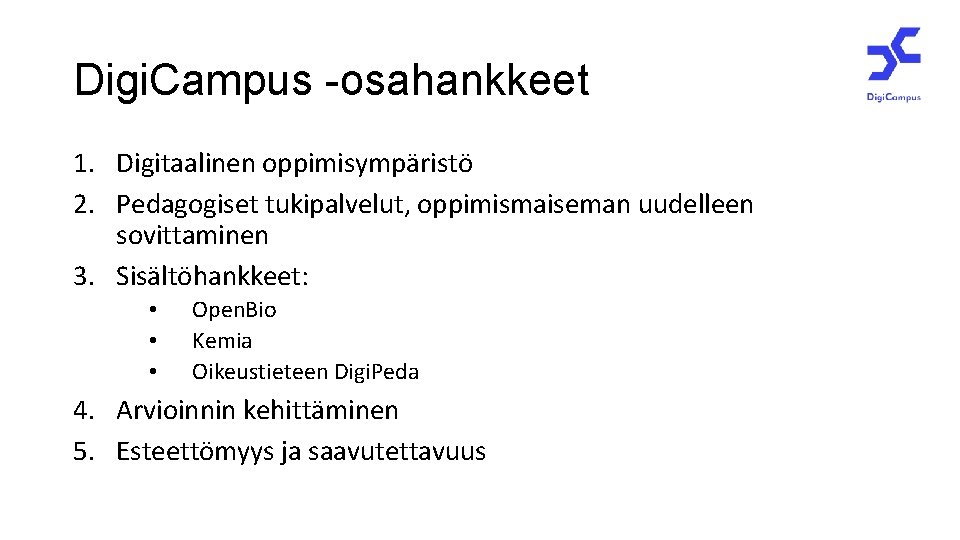 Digi. Campus -osahankkeet tukipalvelu 1. Digitaalinen oppimisympäristö 2. Pedagogiset tukipalvelut, oppimismaiseman uudelleen sovittaminen 3.