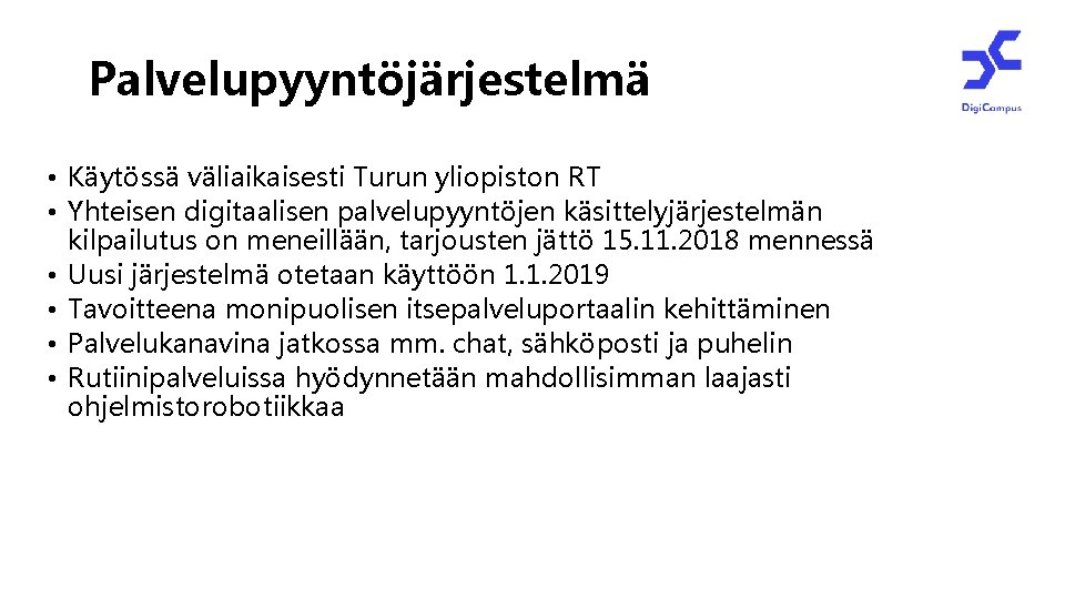 K Palvelupyyntöjärjestelmäynen tukipalvelu Korkeakoulujen yhteinen • Käytössä väliaikaisesti Turun yliopiston RT tukipalvelu • Yhteisen