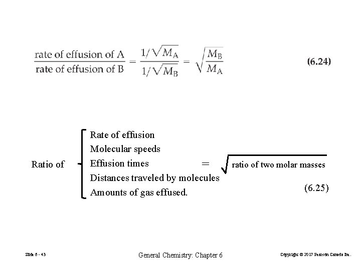 Ratio of Slide 6 - 43 Rate of effusion Molecular speeds Effusion times =