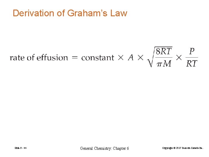 Derivation of Graham’s Law Slide 6 - 44 General Chemistry: Chapter 6 Copyright ©