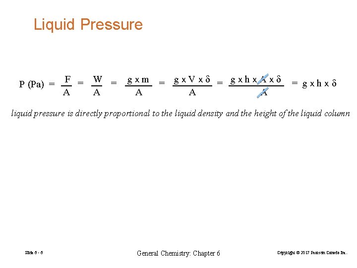 Liquid Pressure P (Pa) = F = W = A A gxm = gx.